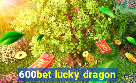 600bet lucky dragon